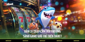 Bắn Cá Thập Cẩm Đổi Thưởng Sảnh Game Giải Trí Trên DABET