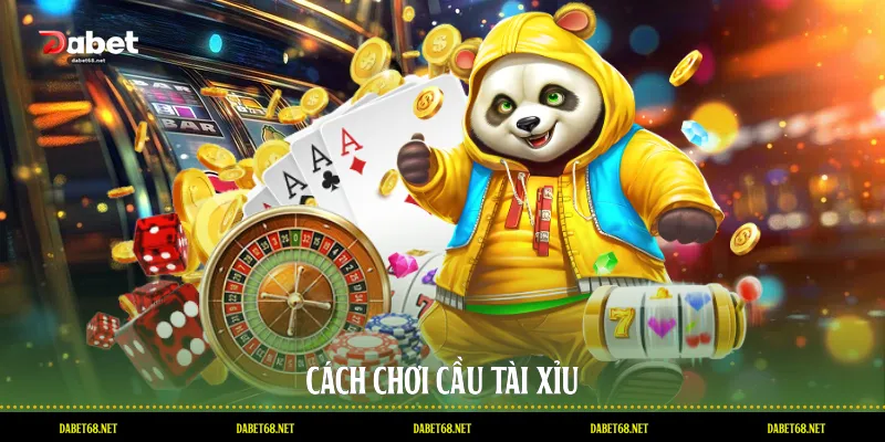 Cách chơi cầu tài xỉu