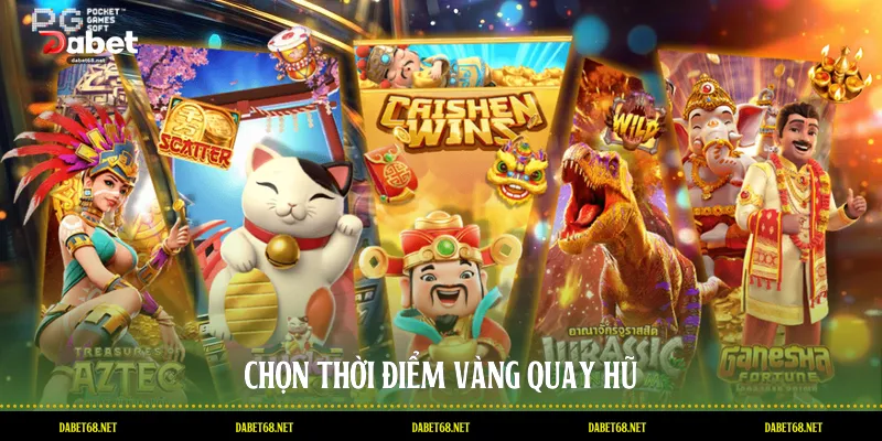 Chọn thời điểm vàng quay hũ