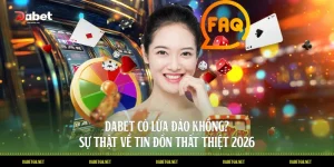 DABET Có Lừa Đảo Không? Sự Thật Về Tin Đồn Thất Thiệt 2026