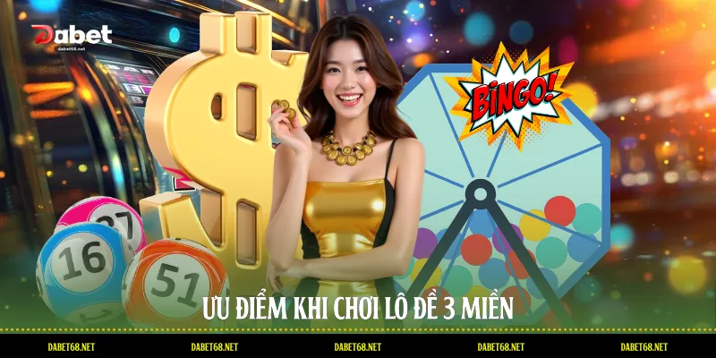 Ưu điểm khi chơi lô đề 3 miền