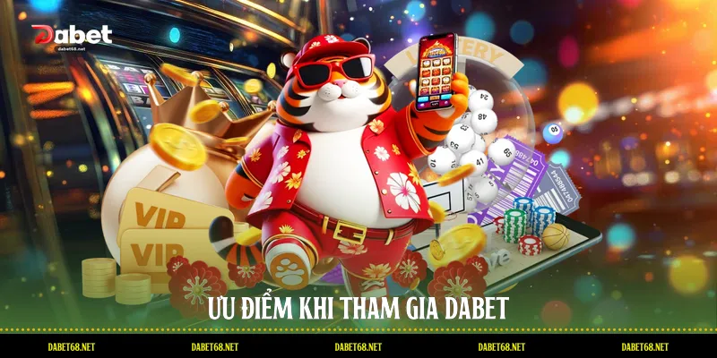 Ưu điểm khi tham gia DABET